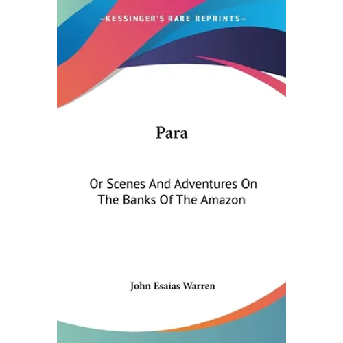 Para: Or Scenes And Adventures On The Banks Of The Amazon