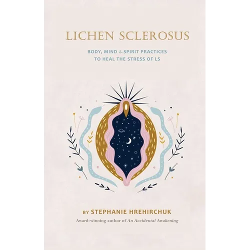 Lichen Sclerosus: Body, Mind & Spirit Practices to Heal the Stress of LS
