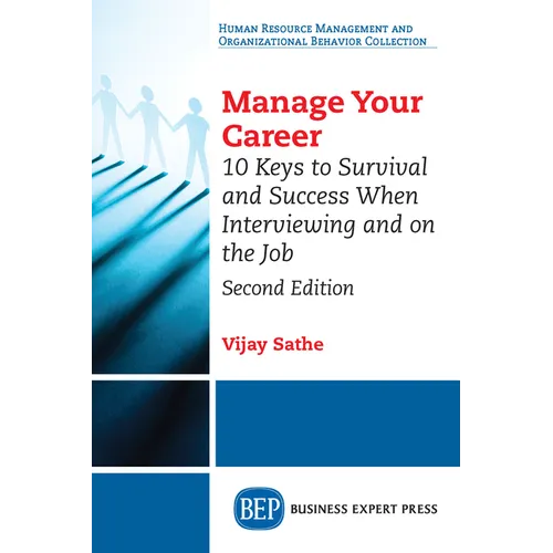 Manage Your Career: 10 Keys to Survival and Success When Interviewing and on the Job, Second Edition