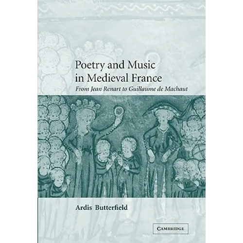Poetry and Music in Medieval France: From Jean Renart to Guillaume de Machaut