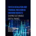 Fintech Revolution and Financial Inclusion in Emerging Markets: Shaping Sustainable Digital Finance