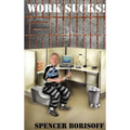 Work Sucks!: A Funny View of a Serious Problem