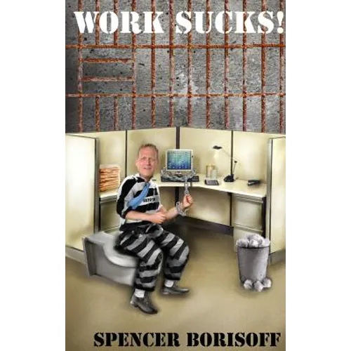 Work Sucks!: A Funny View of a Serious Problem