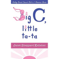 Big C, little ta-ta: Kicking Breast Cancer's Butt in 7 Humorous Stories