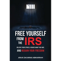 Free Yourself from the IRS: Relieve Your Stress, Reduce What You Owe, and Regain Your Freedom