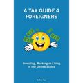 A Tax Guide 4 Foreigners: Investing, Working or Living in the United States