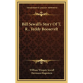 Bill Sewall's Story Of T. R., Teddy Roosevelt