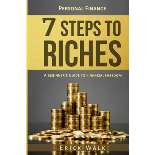 Personal Finance: 7 Steps to Riches: A Beginner's Guide to Financial Freedom