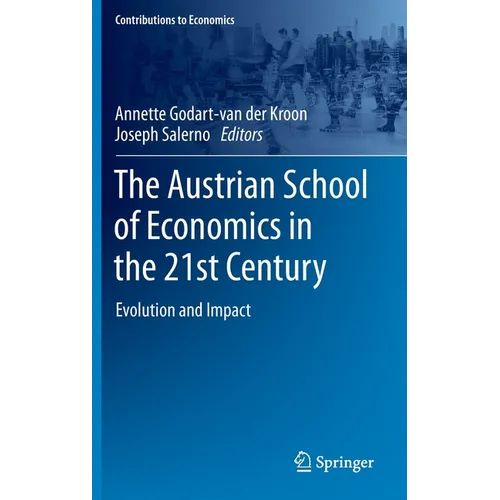 The Austrian School of Economics in the 21st Century: Evolution and Impact