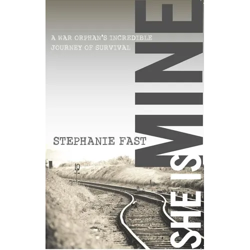 She Is Mine: A War Orphan's Incredible Journey of Survival