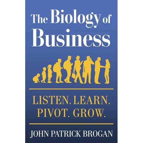 The Biology of Business: Listen. Learn. Pivot. Grow.