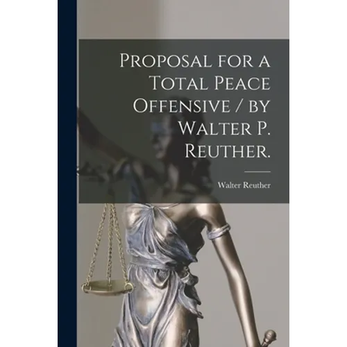 Proposal for a Total Peace Offensive / by Walter P. Reuther.