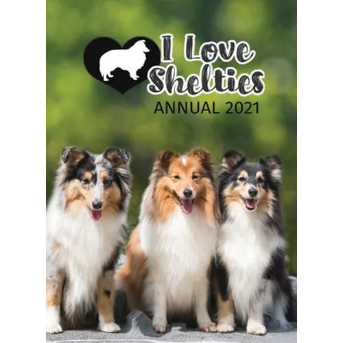 I Love Shelties Annual 2021