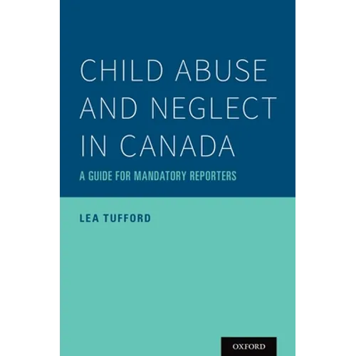 Child Abuse and Neglect in Canada: A Guide for Mandatory Reporters
