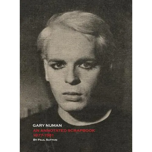 Gary Numan, An Annotated Scrapbook: 1977-1981