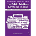 The Public Relations Strategic Toolkit: An Essential Guide to Successful Public Relations Practice