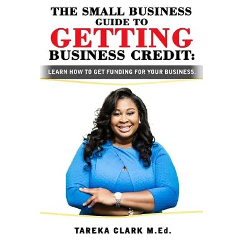 The Small Business Guide to Getting Business Credit: Learn how to obtain funding for your business.