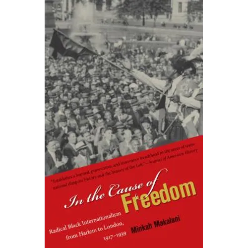 In the Cause of Freedom: Radical Black Internationalism from Harlem to London, 1917-1939