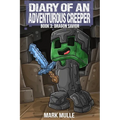 Diary of an Adventurous Creeper (Book 3): Dragon Savior