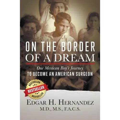 On the Border of a Dream: One Mexican Boy's Journey to Become an American Surgeon