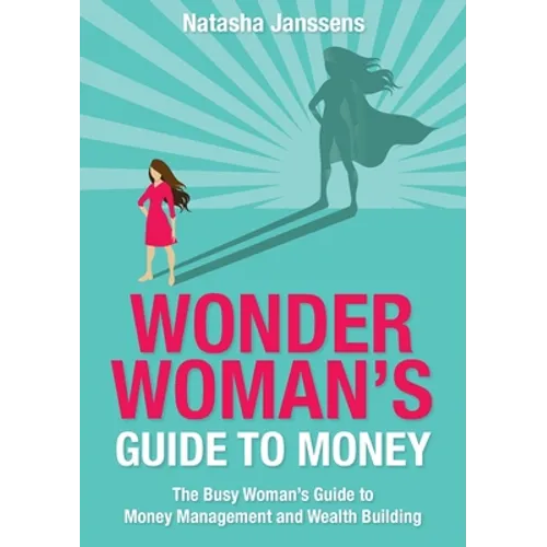 Wonder Woman's Guide to Money: The Busy Woman's Guide to Money Management and Wealth Building