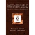 Basket-Maker Caves of Northeastern Arizona: Report on the Explorations, 1916-17