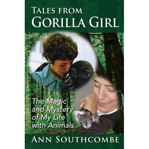 Tales from Gorilla Girl: The Magic and Mystery of My Life with Animals
