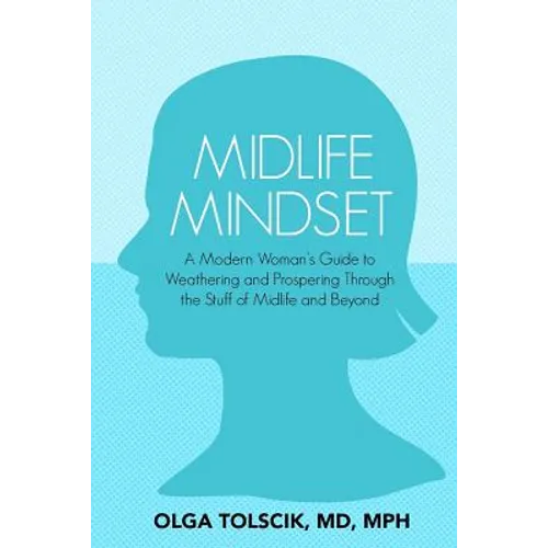 Midlife Mindset: A Modern Woman's Guide to Weathering and Prospering Through the Stuff of Midlife and Beyond