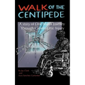 Walk of the Centipede: A Story of One Man's Journey Through Catastrophic Injury