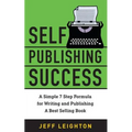 Self Publishing Success: A Simple 7 Step Formula For Writing And Publishing A Bestselling Book