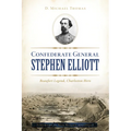 Confederate General Stephen Elliott: Beaufort Legend, Charleston Hero