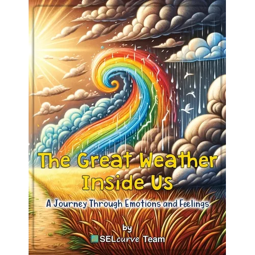 The Great Weather Inside Us - A Journey Through Emotions and Feelings: Exploring Social Emotional Learning for Kids: Understanding Emotions Through We