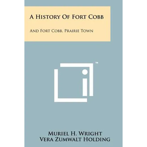 A History Of Fort Cobb: And Fort Cobb, Prairie Town