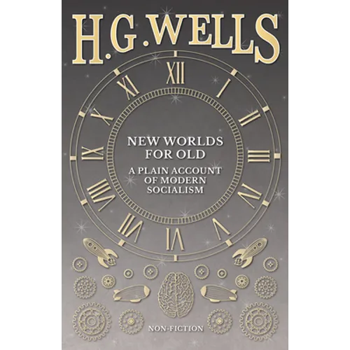 New Worlds For Old: A Plain Account of Modern Socialism