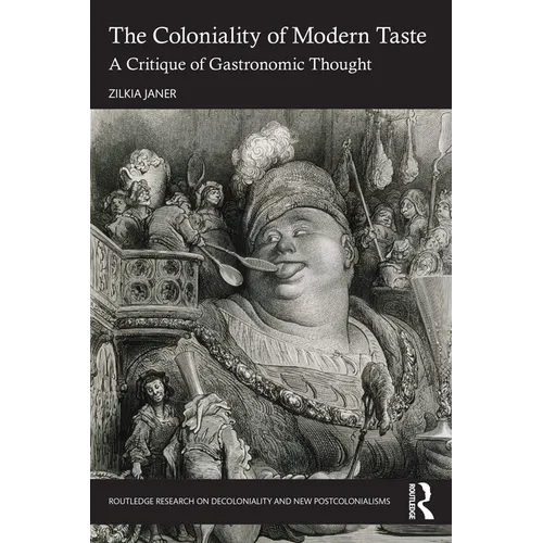 The Coloniality of Modern Taste: A Critique of Gastronomic Thought