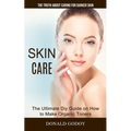 Skin Care: The Truth About Caring for Darker Skin (The Ultimate Diy Guide on How to Make Organic Toners)