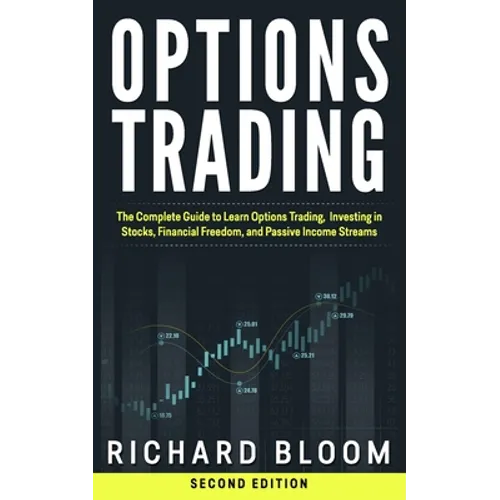 Options Trading: The Complete Guide to Learn Options Trading, Investing in Stocks, Financial Freedom, and Passive Income Streams
