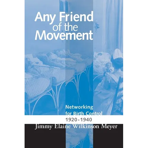 Any Friend of the Movement: Networking for Birth Control 1920-1940