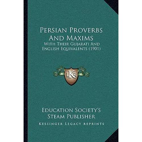 Persian Proverbs And Maxims: With Their Gujarati And English Equivalents (1901)