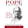 Pope Francis: Why He Leads the Way He Leads: Lessons from the First Jesuit Pope