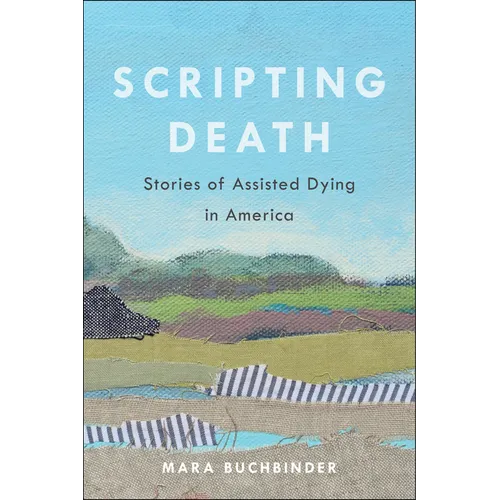 Scripting Death: Stories of Assisted Dying in America Volume 50