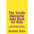 The Totally Awesome Joke Book for Kids: 150 Ridiculously Funny Riddles for All Ages