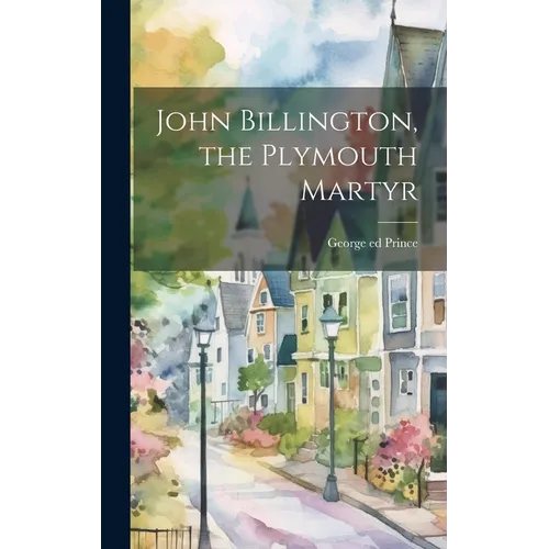 John Billington, the Plymouth Martyr