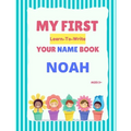 My First Learn-To-Write Your Name Book: Noah