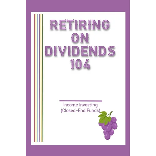 Retiring on Dividends 104: Income Investing (Closed-End Funds)