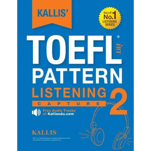 KALLIS' TOEFL iBT Pattern Listening 2: Capture (College Test Prep 2016 + Study Guide Book + Practice Test + Skill Building - TOEFL iBT 2016): TOEFL iB