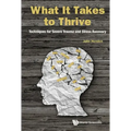 What It Takes to Thrive: Techniques for Severe Trauma and Stress Recovery