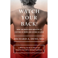 Watch Your Back!: How the Back Pain Industry Is Costing Us More and Giving Us Less--And What You Can Do to Inform and Empower Yourself in Seeking Trea