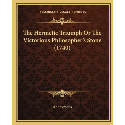 The Hermetic Triumph Or The Victorious Philosopher's Stone (1740)