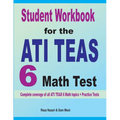 Student Workbook for the ATI TEAS 6 Math Test: Complete coverage of all ATI TEAS 6 Math topics + Practice Tests
